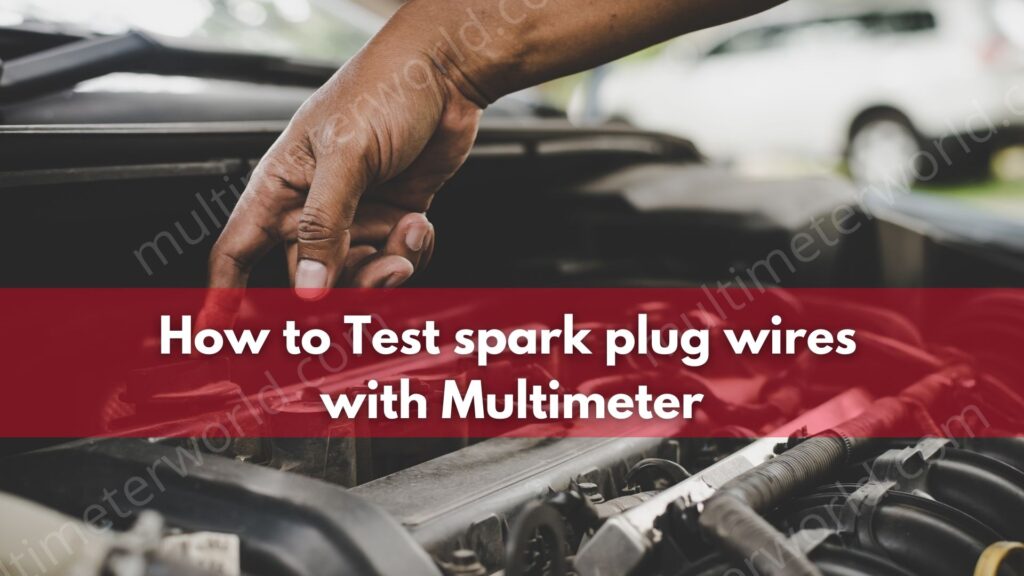 How to test spark plug wires with multimeter