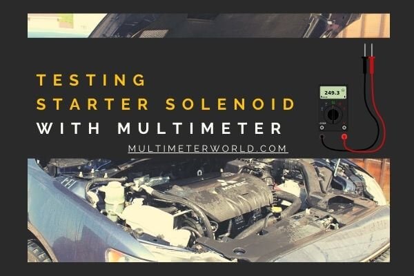 How to Test a Starter Solenoid with Multimeter