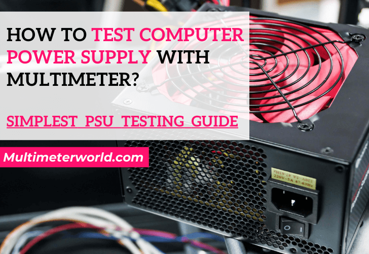How to test computer power supply with multimeter- PSU Testing Guide.