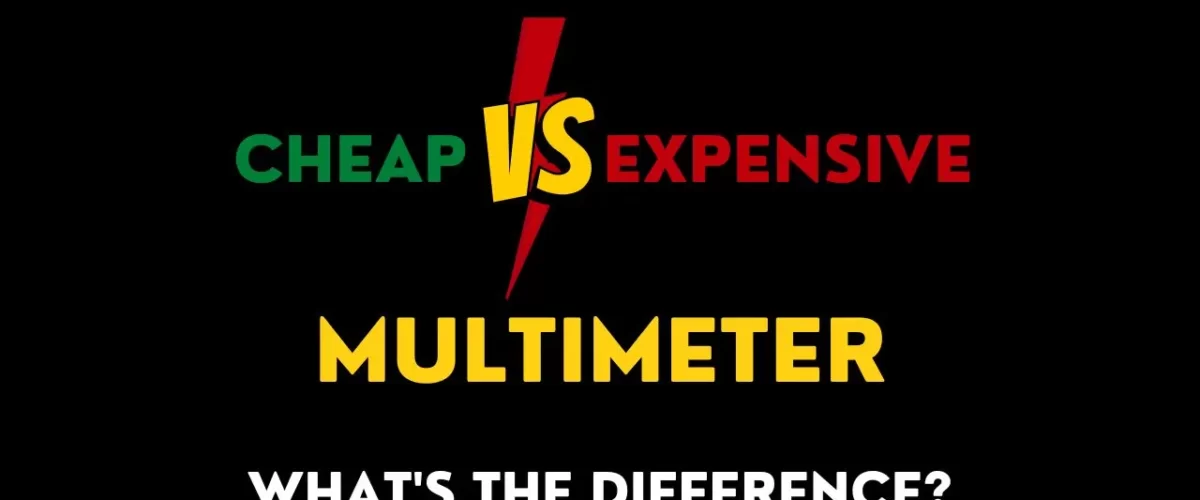 Cheap multimeter vs expensive