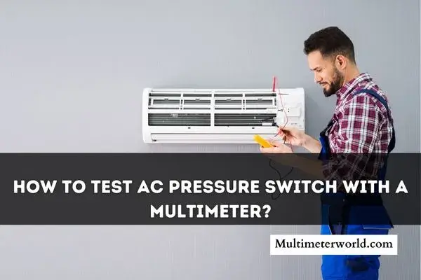 How To Test Ac Pressure Switch With A Multimeter