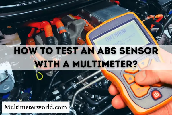 How to test an Abs sensor with a multimeter