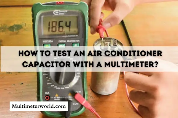 how to test an air conditioner capacitor with a multimeter