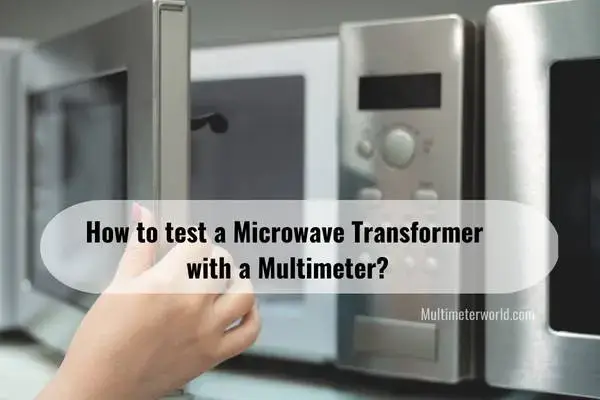How-to-test-a-microwave-transformer-with-a-multimeter