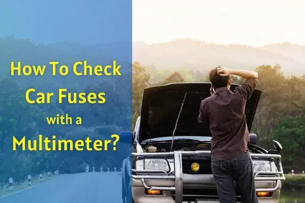 How to check car fuses with a multimeter or battery tester